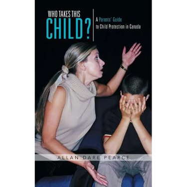 Who Takes This Child?: A Parents' Guide to Child Protection in Canada