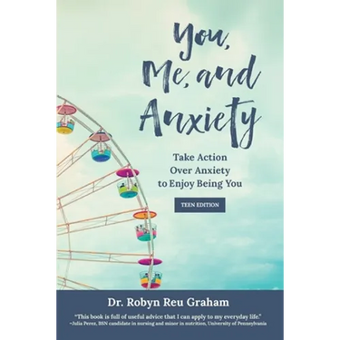 You, Me, and Anxiety: Take Action Over Anxiety to Enjoy Being You (Teen Edition)