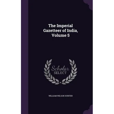 The Imperial Gazetteer of India, Volume 5