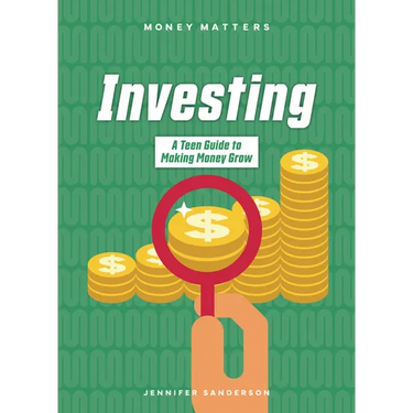 Investing: A Teen Guide to Making Money Grow
