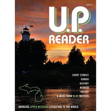 U.P. Reader -- Issue #3: Bringing Upper Michigan Literature to the World