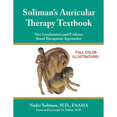 Soliman's Auricular Therapy Textbook: New Localizations and Evidence Based Therapeutic Approaches