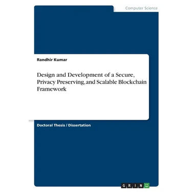 Design and Development of a Secure, Privacy Preserving, and Scalable Blockchain Framework