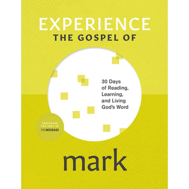 Experience the Gospel of Mark: 30 Days of Reading, Learning, and Living God's Word