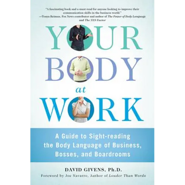 Your Body at Work: A Guide to Sight-Reading the Body Language of Business, Bosses, and Boardrooms