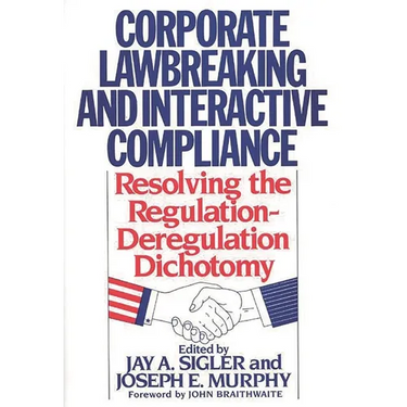 Corporate Lawbreaking and Interactive Compliance: Resolving the Regulation-Deregulation Dichotomy