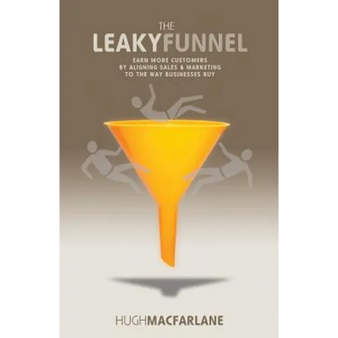 The Leaky Funnel: Earn more customers by aligning Sales and Marketing to the way businesses buy