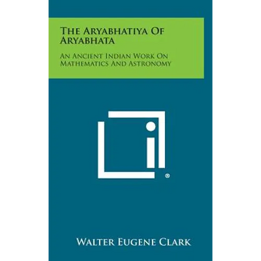 The Aryabhatiya of Aryabhata: An Ancient Indian Work on Mathematics and Astronomy