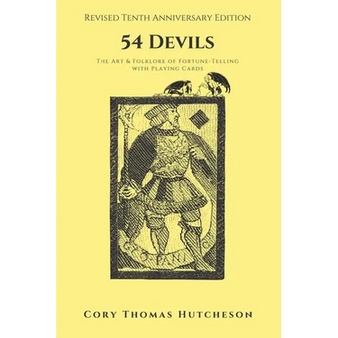 Fifty-four Devils: The Art and Folklore of Fortune-Telling with Playing Cards (Tenth Anniversary Edition)