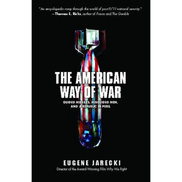 American Way of War: Guided Missiles, Misguided Men, and a Republic in Peril