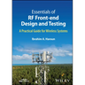 Essentials of RF Front-End Design and Testing: A Practical Guide for Wireless Systems