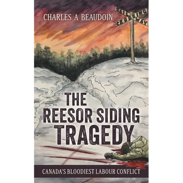 The Reesor Siding Tragedy: Canada's Bloodiest Labour Conflict