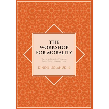 The Workshop for Morality: The Islamic Creativity of Pesantren Daarut Tauhid in Bandung, Java