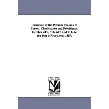 Excursion of the Putnam Phalanx to Boston, Charlestown and Providence, October 4Th, 5Th, 6Th and 7Th, in the Year of Our Lord, 1859.