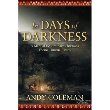 In Days of Darkness: A Manual for Ordinary Christians Facing Unusual Times