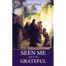 You Have Seen Me and I Am Grateful