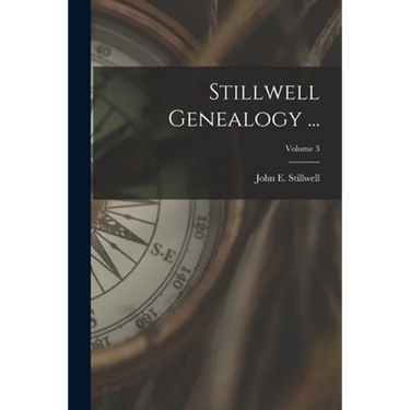 Stillwell Genealogy ...; Volume 3