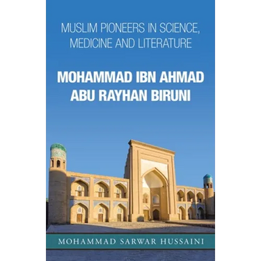 Mohammad Ibn Ahmad Abu Rayhan Biruni: Muslim Pioneers in Science, Medicine and Literature