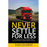 Never Settle for Less: 10 Trucking Case Truths You Need to Know (That Your Insurance Company Will Never Tell You)