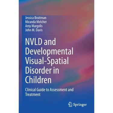 Nvld and Developmental Visual-Spatial Disorder in Children: Clinical Guide to Assessment and Treatment