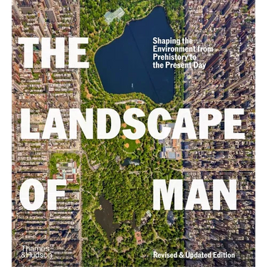 The Landscape of Man: Shaping the Environment from Prehistory to the Present Day