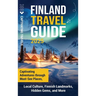 Finland Travel Guide: Captivating Adventures through Must-See Places, Local Culture, Finnish Landmarks, Hidden Gems, and More