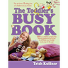 Toddler's Busy Book: 365 Fun, Creative, Screen-Free Learning Games and Activities to Stimulate Your Toddler Every Day of the Year
