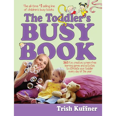 Toddler's Busy Book: 365 Fun, Creative, Screen-Free Learning Games and Activities to Stimulate Your Toddler Every Day of the Year