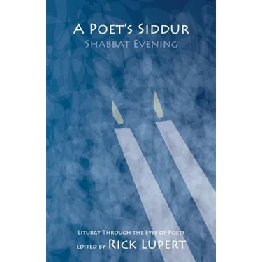 A Poet's Siddur: Friday Evening: Liturgy Through the Eyes of Poets