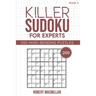 Killer Sudoku for Experts, Book 5: 200 Mind-bending Puzzles