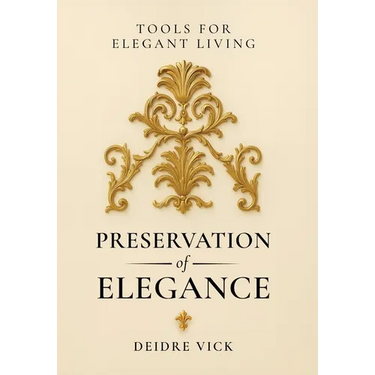 Preservation of Elegance: Tools for Elegant Living