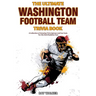 The Ultimate Washington Football Team Trivia Book: A Collection of Amazing Trivia Quizzes and Fun Facts for Die-Hard Redskins Fans!