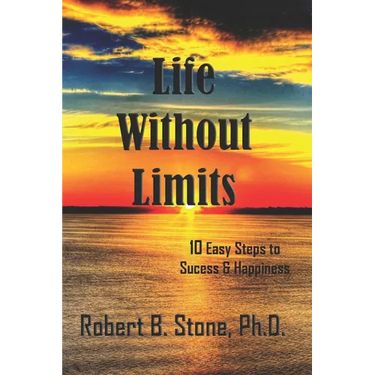 Life Without Limits: 10 Easy Steps to Success & Happiness