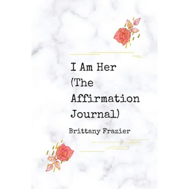 I Am Her: The Affirmation Journal
