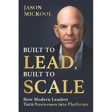 Built to Lead, Built to Scale: How Modern Leaders Turn Businesses into Platforms