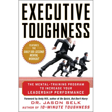 Executive Toughness: The Mental-Training Program to Increase Your Leadership Performance