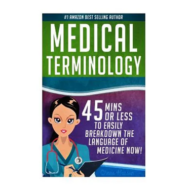 Medical Terminology: 45 Mins or Less to EASILY Breakdown the Language of Medicine NOW!