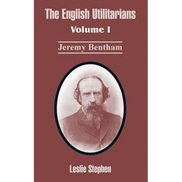 The English Utilitarians: Volume I (Jeremy Bentham)