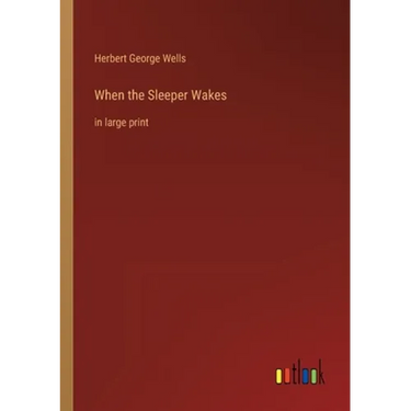 When the Sleeper Wakes: in large print