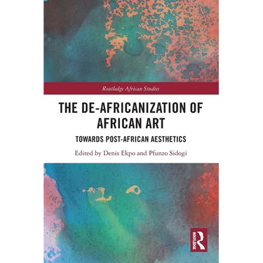 The De-Africanization of African Art: Towards Post-African Aesthetics