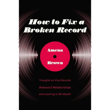 How to Fix a Broken Record: Thoughts on Vinyl Records, Awkward Relationships, and Learning to Be Myself