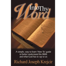 Into Thy Word: A Simple, Easy to Learn "How To" Guide to Better Understand the Bible and What God Has to Say to Us.