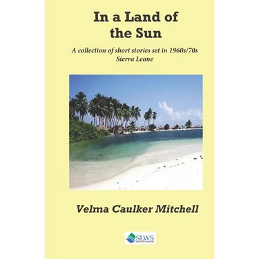 In a Land of the Sun: A collection of short stories set in 1960s/70s Sierra Leone