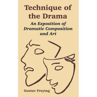 Technique of the Drama: An Exposition of Dramatic Composition and Art
