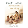 Christ-Centered Intentional Parenting