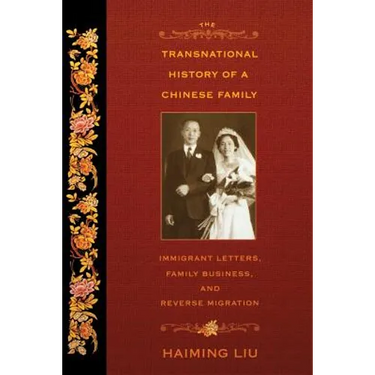 The Transnational History of a Chinese Family: Immigrant Letters, Family Business, and Reverse Migration