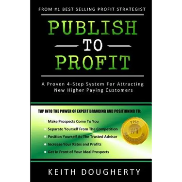 Publish to Profit: A Proven 4-Step System For Attracting New Higher Paying Customers