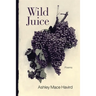 Wild Juice: Poems