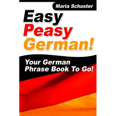 Easy Peasy German Your German Phrasebook To Go!