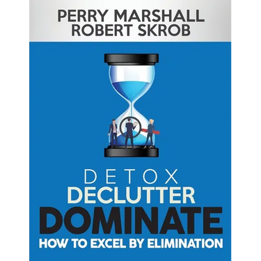 Detox, Declutter, Dominate: How to Excel by Elimination